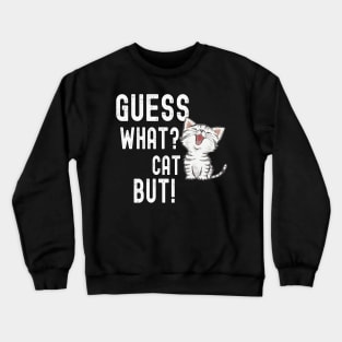 Funny Guess What? Cat Butt! T-Shirts Crewneck Sweatshirt